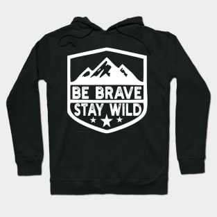 Be Brave Stay Wild camping wilderness - nature camping Hoodie